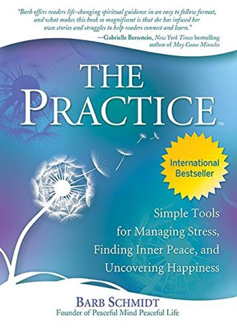 The Practice: Simple Tools for Managing Stress, Finding Inner Peace, and Uncovering Happiness