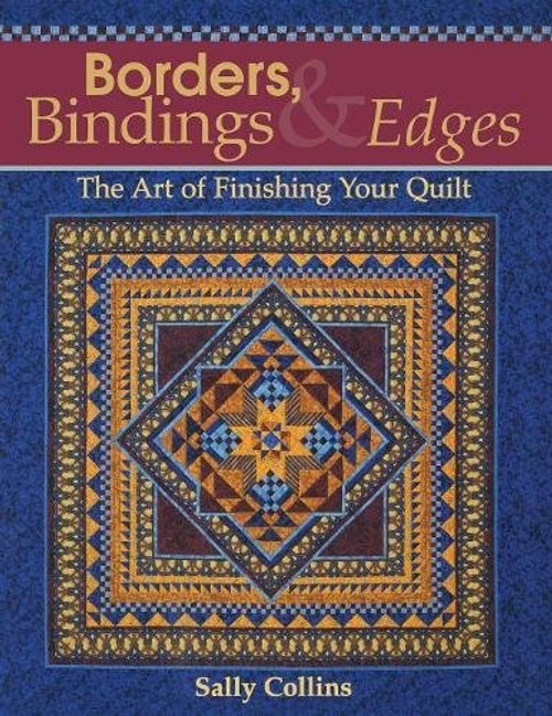 Borders, Bindings & Edges: The Art of Finishing Your Quilt