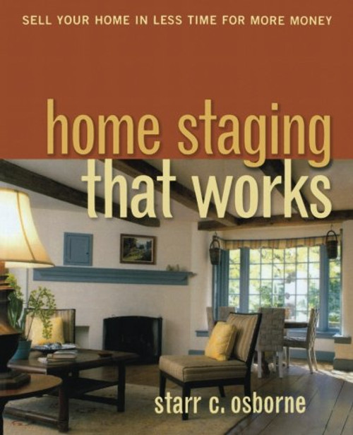 Home Staging That Works: Sell Your Home in Less Time for More Money