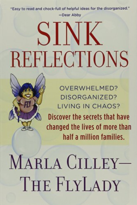 Sink Reflections: Overwhelmed? Disorganized? Living in Chaos? Discover the Secrets That Have Changed the Lives of More Than Half a Million Families...