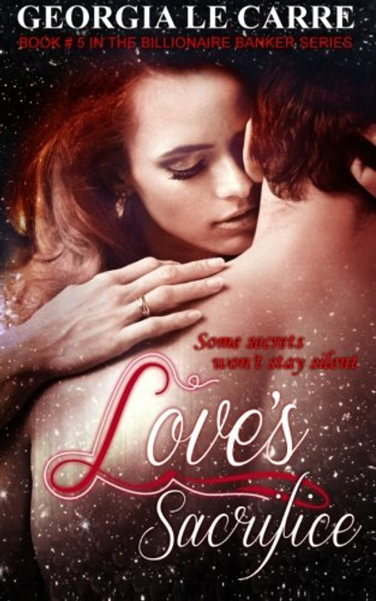 Love's Sacrifice (The billionaire Banker series) (Volume 5)