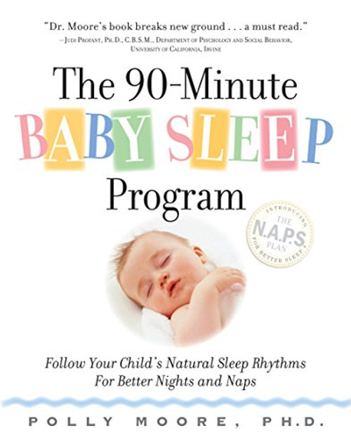 The 90-Minute Baby Sleep Program: Follow Your Child's Natural Sleep Rhythms for Better Nights and Naps
