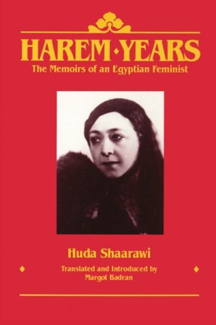 Harem Years: The Memoirs of an Egyptian Feminist, 1879-1924