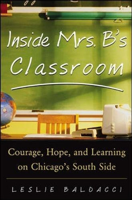 Inside Mrs. B.'s Classroom : Courage, Hope, and Learning on Chicago's South Side