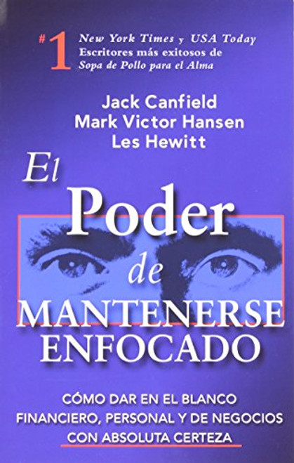 El Poder de Mantenerse Enfocado: Como dar en el blanco financiero, personal y de negocios con absoluta certeza (Spanish Edition)