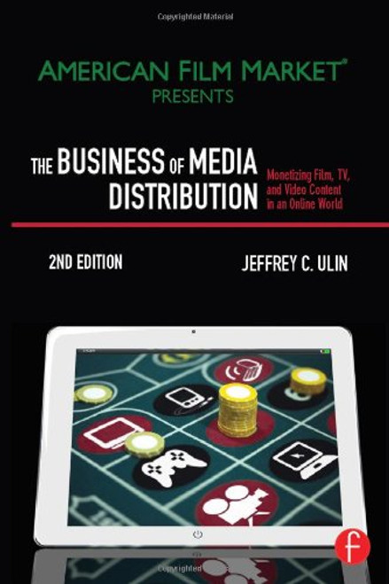 The Business of Media Distribution: Monetizing Film, TV, and Video Content in an Online World (American Film Market Presents)