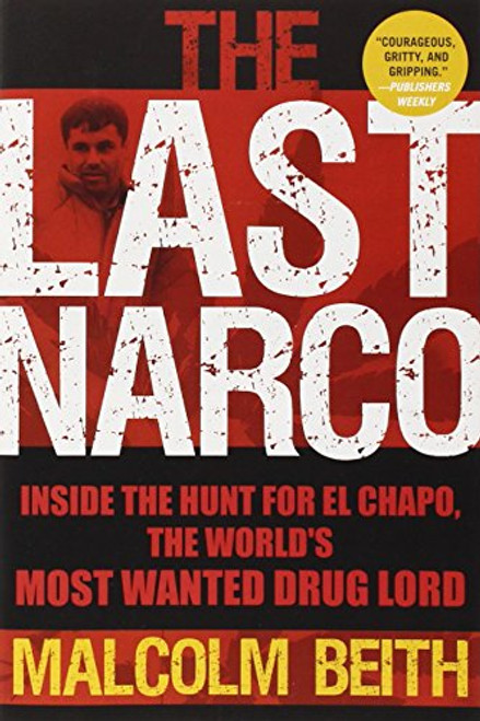 The Last Narco: Inside the Hunt for El Chapo, the World's Most Wanted Drug Lord