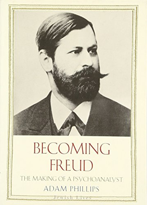 Becoming Freud: The Making of a Psychoanalyst (Jewish Lives)