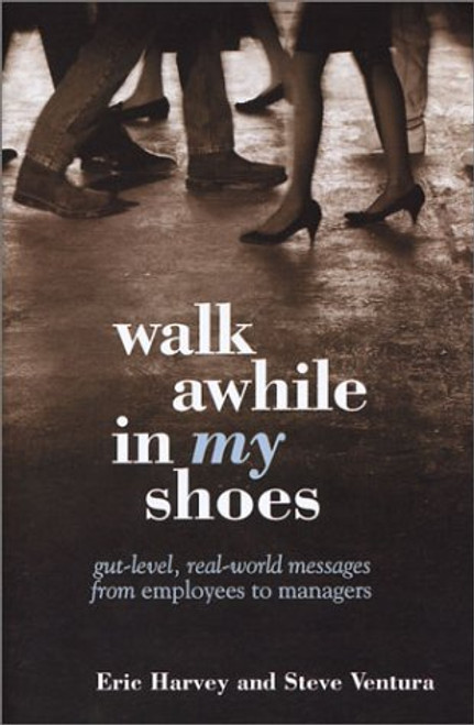 Walk Awhile In My Shoes: Gut Level, Real-World Messages Between Managers and Employees
