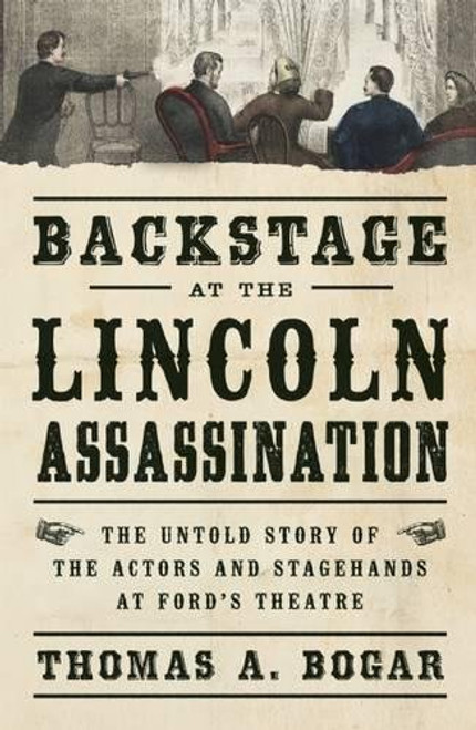 Backstage at the Lincoln Assassination: The Untold Story of the Actors and Stagehands at Ford's Theatre