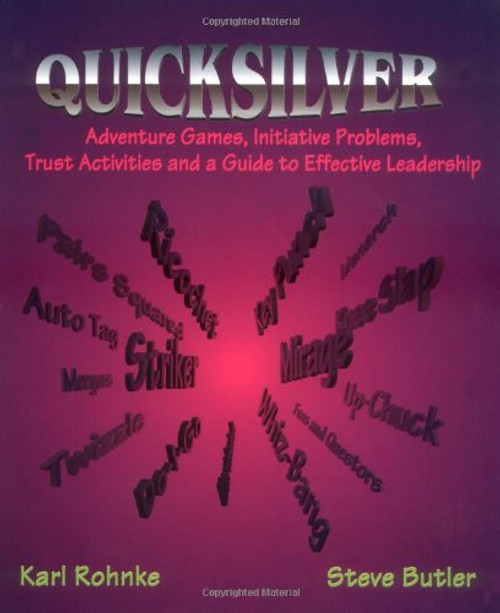 Quicksilver: Adventure Games, Initiative Problems, Trust Activities and a Guide to Effective Leadership