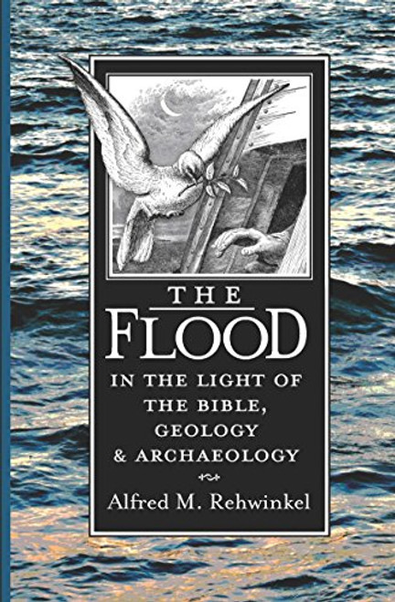 The Flood: In the Light of the Bible, Geology, and Archaeology