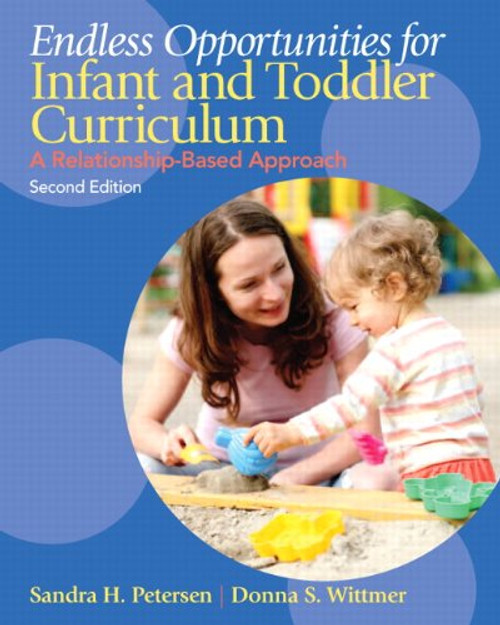 Endless Opportunities for Infant and Toddler Curriculum: A Relationship-Based Approach (2nd Edition)