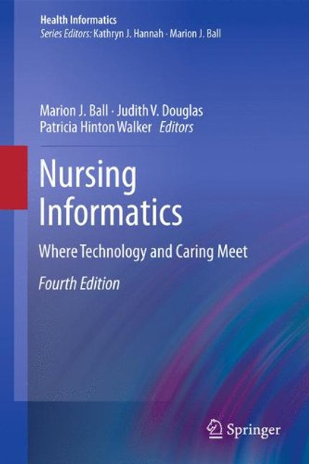 Nursing Informatics: Where Technology and Caring Meet (Health Informatics)