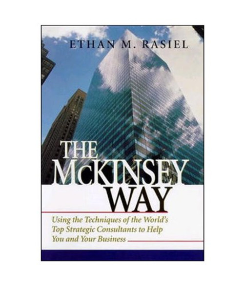 The McKinsey Way: Using The Techniques Of The Worlds Top Strategic Consultants To Help You And Your Business