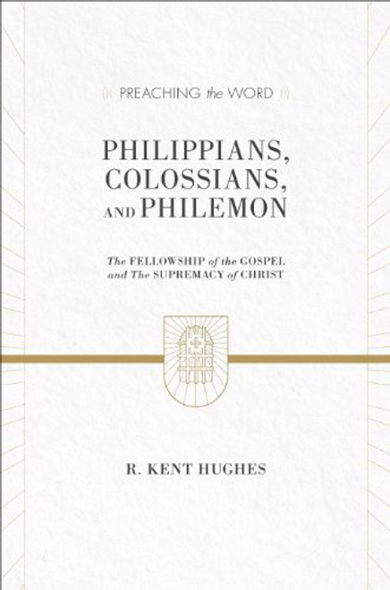 Philippians, Colossians, and Philemon (2 volumes in 1 / ESV Edition): The Fellowship of the Gospel and The Supremacy of Christ