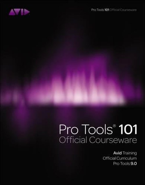 Pro Tools 101 -- Official Courseware, Version 9.0 (Book & DVD-ROM)