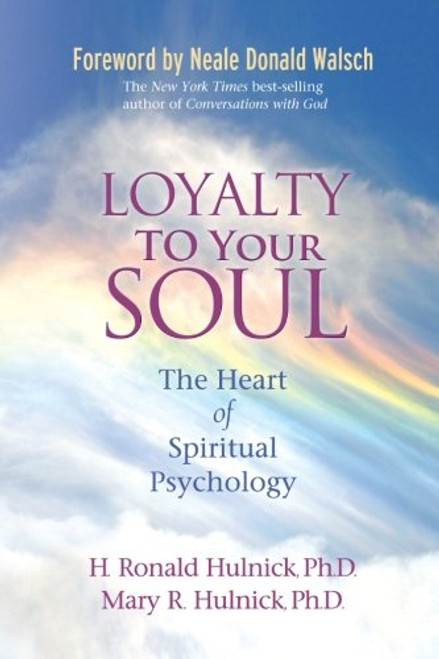 Loyalty To Your Soul: The Heart of Spiritual Psychology