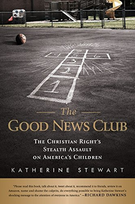 The Good News Club: The Christian Right's Stealth Assault on America's Children