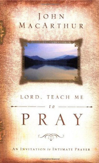 Lord, Teach Me to Pray: An Invitation to Intimate Prayer