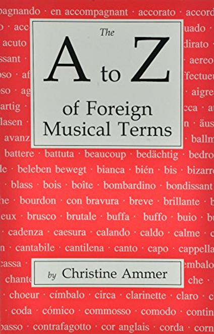 The A to Z of Foreign Musical Terms: From Adagio to Zierlich a Dictionary for Performers and Students
