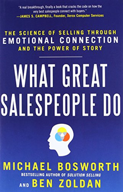 What Great Salespeople Do: The Science of Selling Through Emotional Connection and the Power of Story