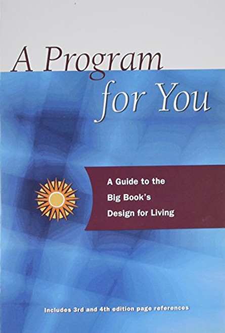 A Program For You: A Guide To the Big Book's Design For Living