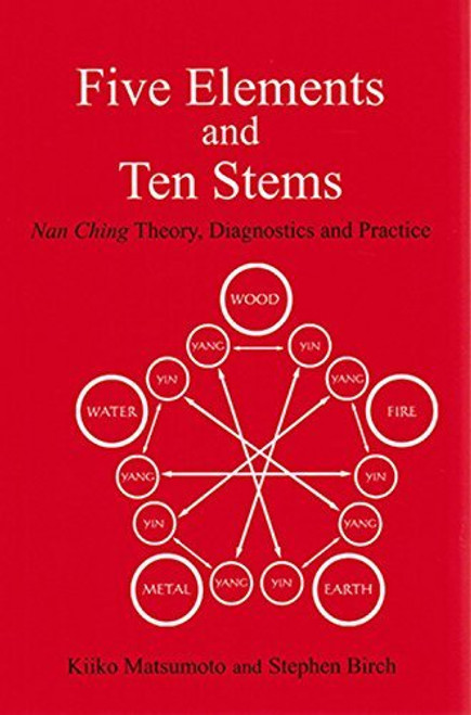 Five Elements and Ten Stems: Nan Ching Theory, Diagnostics and Practice (Paradigm title)