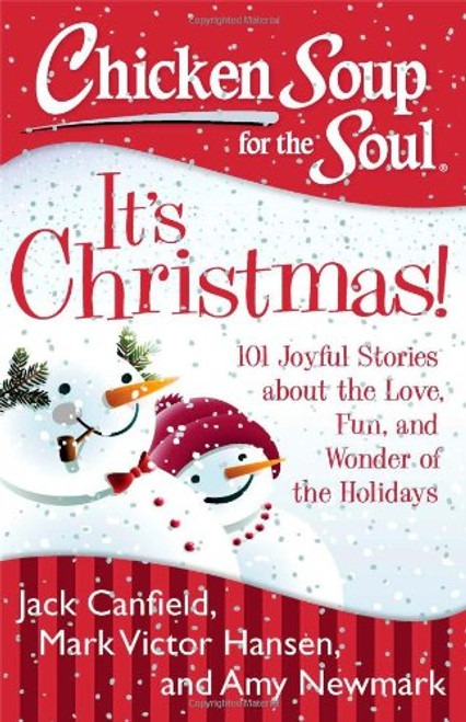 Chicken Soup for the Soul: Its Christmas!: 101 Joyful Stories about the Love, Fun, and Wonder of the Holidays
