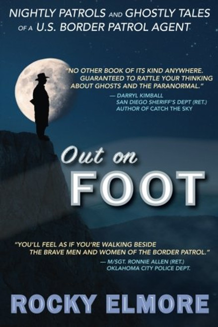 Out on Foot: Nightly Patrols and Ghostly Tales of a U.S. Border Patrol Agent
