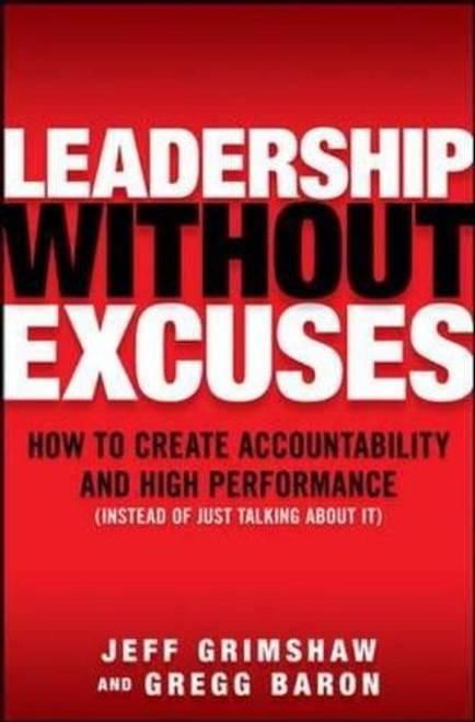 Leadership Without Excuses: How to Create Accountability and High-Performance (Instead of Just Talking About It)