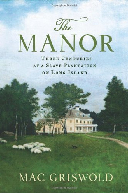 The Manor: Three Centuries at a Slave Plantation on Long Island