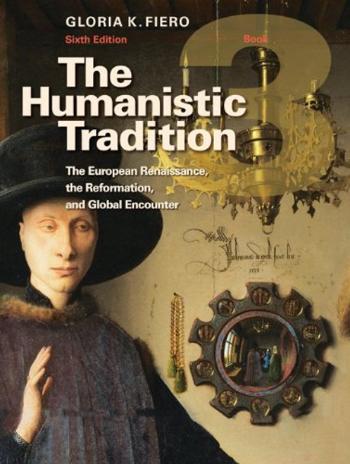 The Humanistic Tradition Book 3: The European Renaissance, The Reformation, and Global Encounter