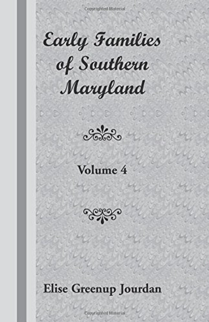 Early Families of Southern Maryland: Volume 4