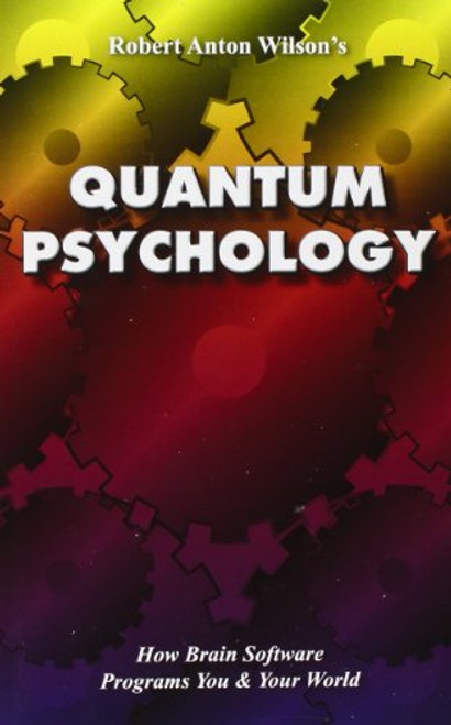 Quantum Psychology: How Brain Software Programs You and Your World