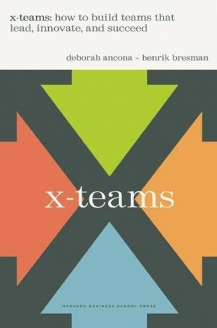 X-teams: How to Build Teams That Lead, Innovate and Succeed