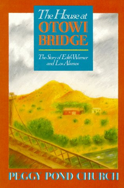 The House at Otowi Bridge: The Story of Edith Warner and Los Alamos (Zia Books)