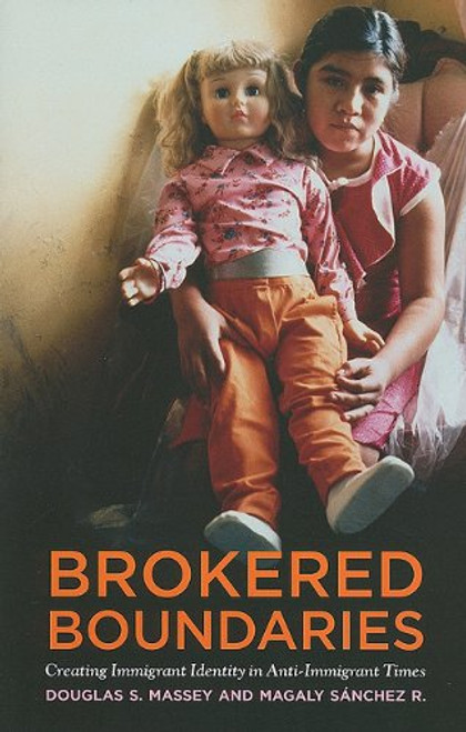 Brokered Boundaries: Immigrant Identity in Anti-Immigrant Times