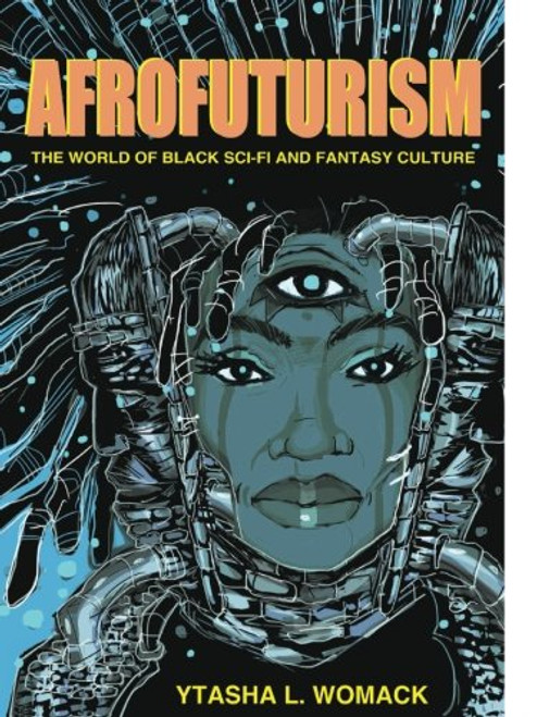 Afrofuturism: The World of Black Sci-Fi and Fantasy Culture