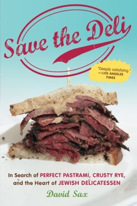 Save the Deli: In Search of Perfect Pastrami, Crusty Rye, and the Heart of Jewish Delicatessen