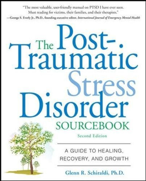 The Post-Traumatic Stress Disorder Sourcebook: A Guide to Healing, Recovery, and Growth