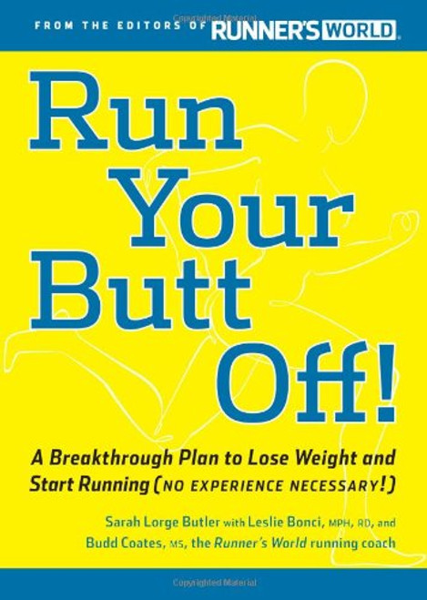 Run Your Butt Off!: A Breakthrough Plan to Lose Weight and Start Running (No Experience Necessary!)