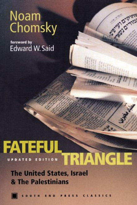 Fateful Triangle: The United States, Israel, and the Palestinians (Updated Edition) (South End Press Classics Series)