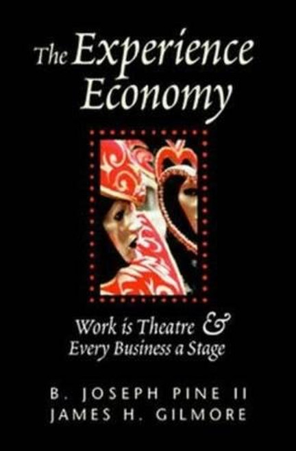 The Experience Economy: Work Is Theater & Every Business a Stage