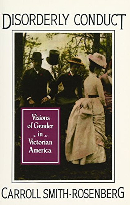 Disorderly Conduct: Visions of Gender in Victorian America