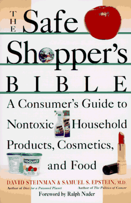 The Safe Shopper's Bible: A Consumer's Guide to Nontoxic Household Products, Cosmetics, and Food