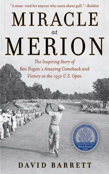 Miracle at Merion: The Inspiring Story of Ben Hogan's Amazing Comeback and Victory at the 1950 U.S. Open