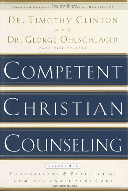 1: Competent Christian Counseling, Volume One: Foundations and Practice of Compassionate Soul Care