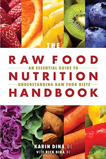 The Raw Food Nutrition Handbook: An Essential Guide to Understanding Raw Food Diets