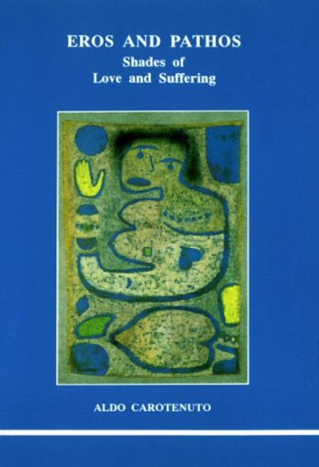 Eros and Pathos: Shades of Love and Suffering (Studies in Jungian Psychology by Jungian Analysts)